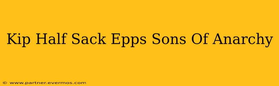 Kip Half Sack Epps Sons Of Anarchy