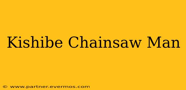Kishibe Chainsaw Man