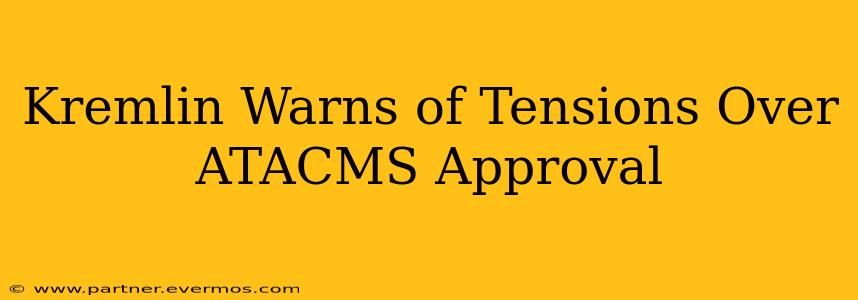 Kremlin Warns of Tensions Over ATACMS Approval