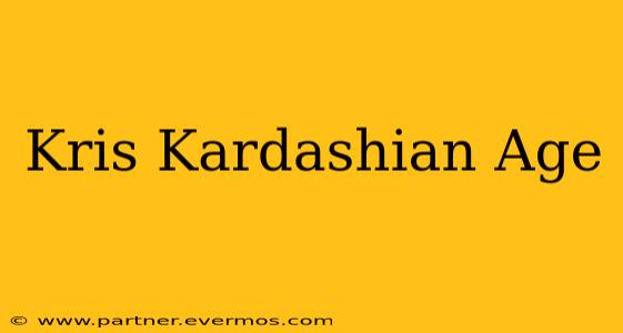 Kris Kardashian Age