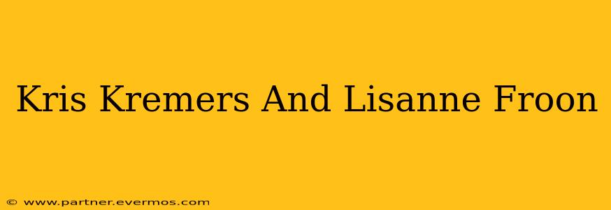 Kris Kremers And Lisanne Froon