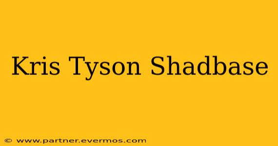 Kris Tyson Shadbase