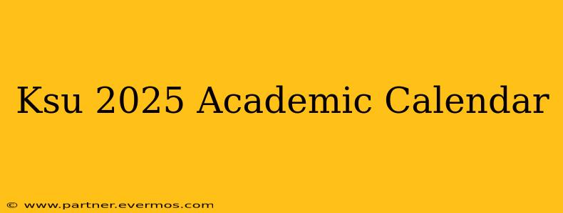 Ksu 2025 Academic Calendar