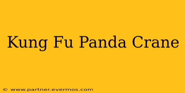 Kung Fu Panda Crane