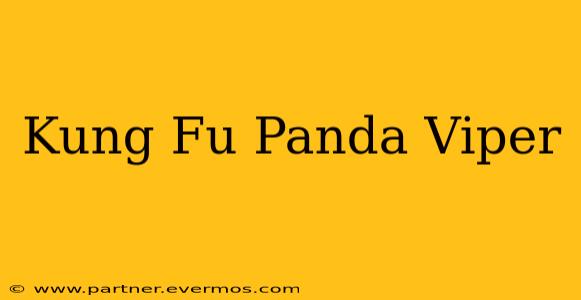 Kung Fu Panda Viper