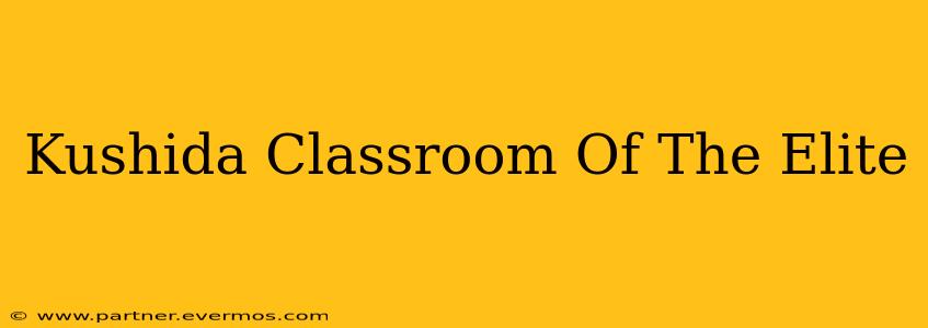 Kushida Classroom Of The Elite