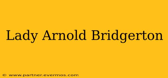 Lady Arnold Bridgerton
