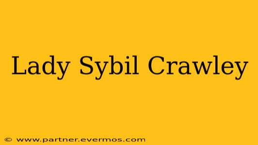 Lady Sybil Crawley