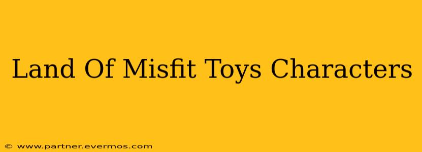 Land Of Misfit Toys Characters