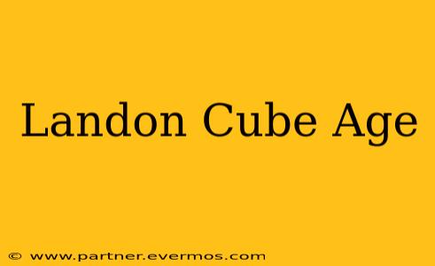 Landon Cube Age