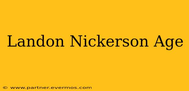 Landon Nickerson Age