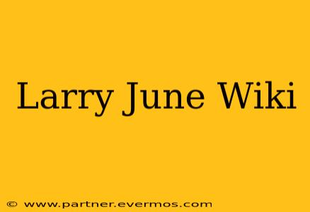 Larry June Wiki