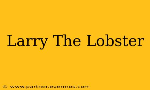 Larry The Lobster