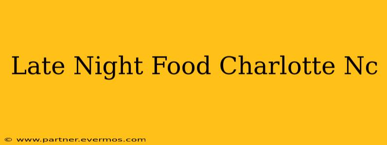 Late Night Food Charlotte Nc