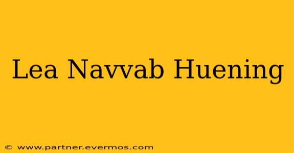 Lea Navvab Huening