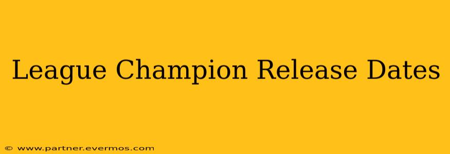 League Champion Release Dates