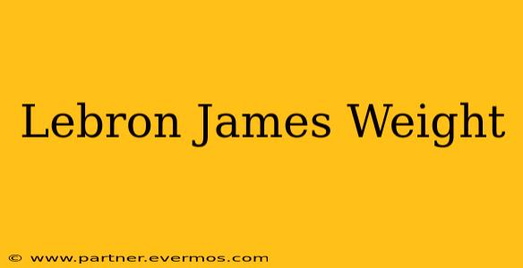 Lebron James Weight