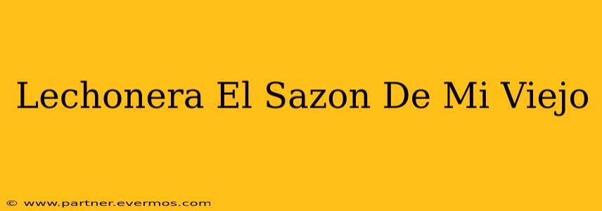 Lechonera El Sazon De Mi Viejo