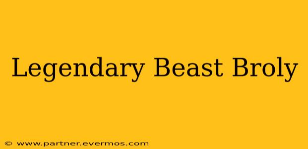 Legendary Beast Broly