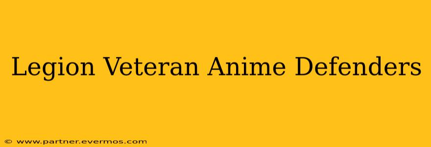 Legion Veteran Anime Defenders