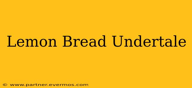 Lemon Bread Undertale