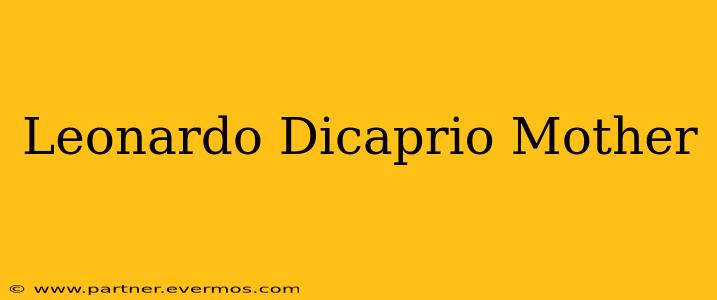 Leonardo Dicaprio Mother