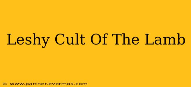 Leshy Cult Of The Lamb