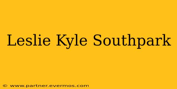 Leslie Kyle Southpark