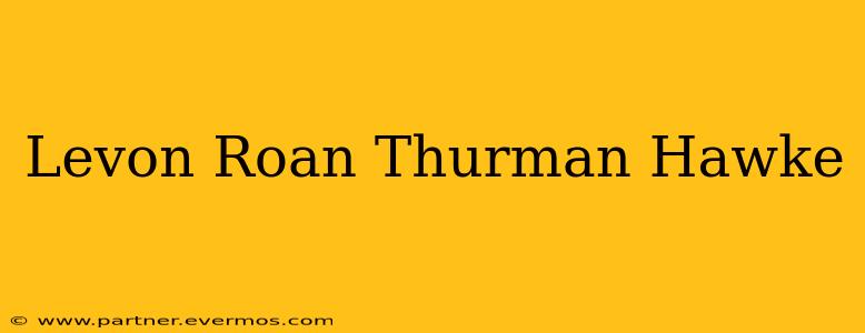 Levon Roan Thurman Hawke