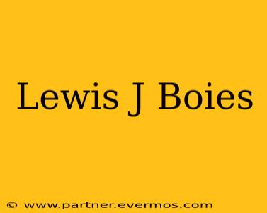 Lewis J Boies