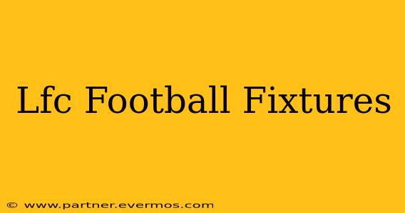Lfc Football Fixtures