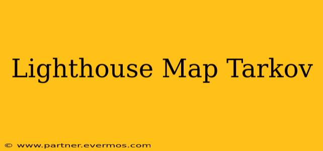 Lighthouse Map Tarkov