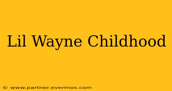 Lil Wayne Childhood