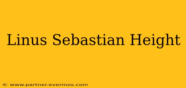 Linus Sebastian Height