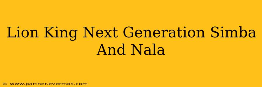Lion King Next Generation Simba And Nala