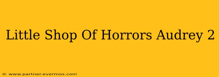 Little Shop Of Horrors Audrey 2