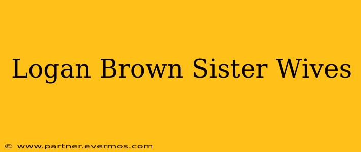 Logan Brown Sister Wives