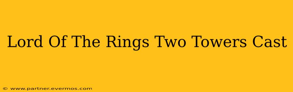 Lord Of The Rings Two Towers Cast