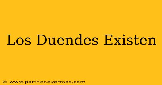Los Duendes Existen