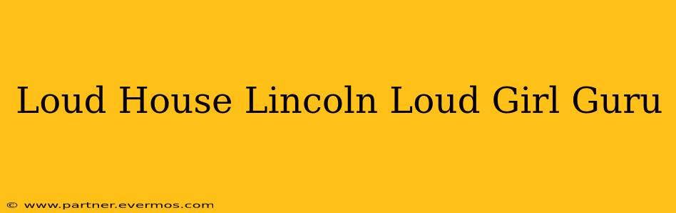 Loud House Lincoln Loud Girl Guru