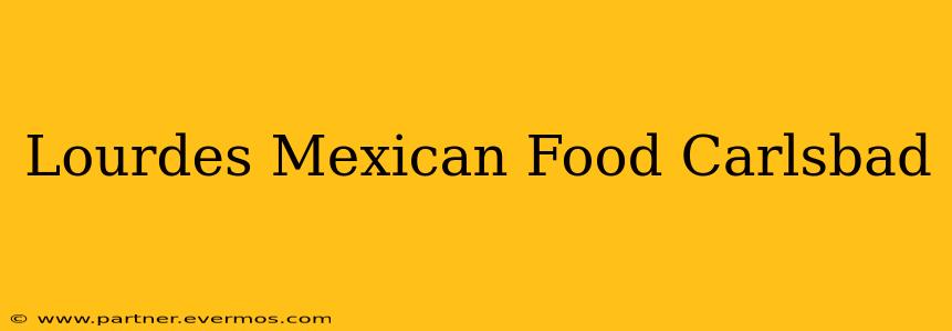 Lourdes Mexican Food Carlsbad