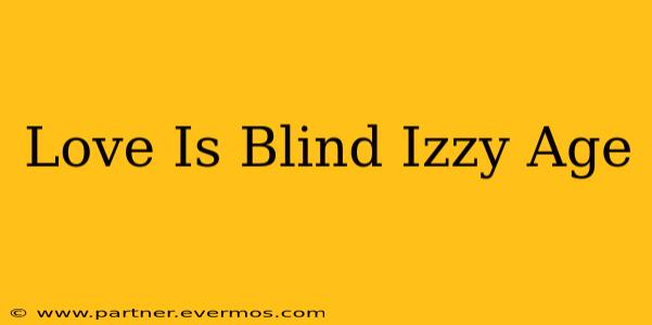 Love Is Blind Izzy Age