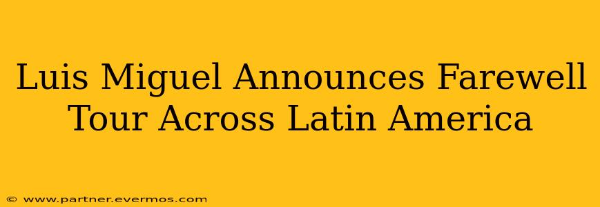 Luis Miguel Announces Farewell Tour Across Latin America