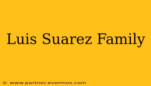 Luis Suarez Family