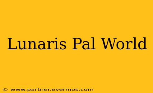 Lunaris Pal World