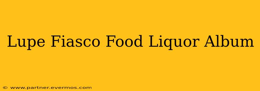 Lupe Fiasco Food Liquor Album