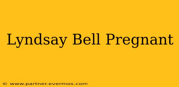Lyndsay Bell Pregnant