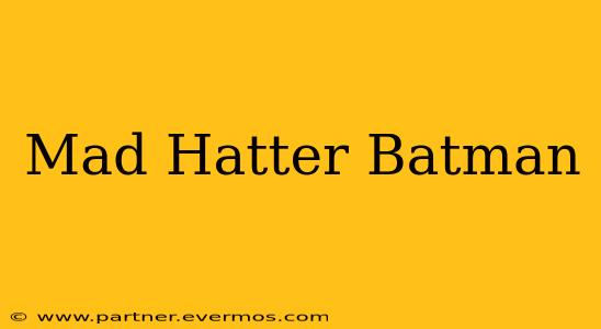 Mad Hatter Batman