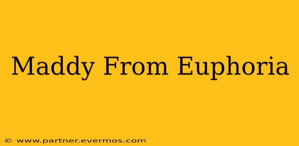 Maddy From Euphoria