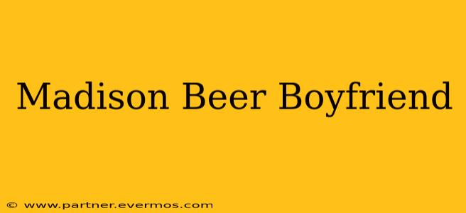 Madison Beer Boyfriend